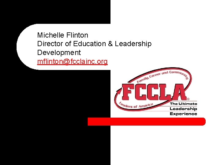 Michelle Flinton Director of Education & Leadership Development mflinton@fcclainc. org 