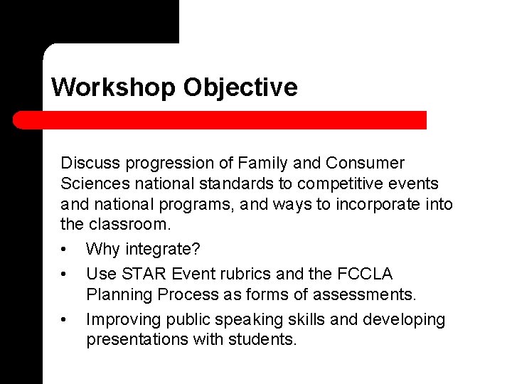 Workshop Objective Discuss progression of Family and Consumer Sciences national standards to competitive events Workshop Objective Discuss progression of Family and Consumer Sciences national standards to competitive events
