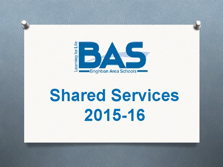 Shared Services 2015 -16 