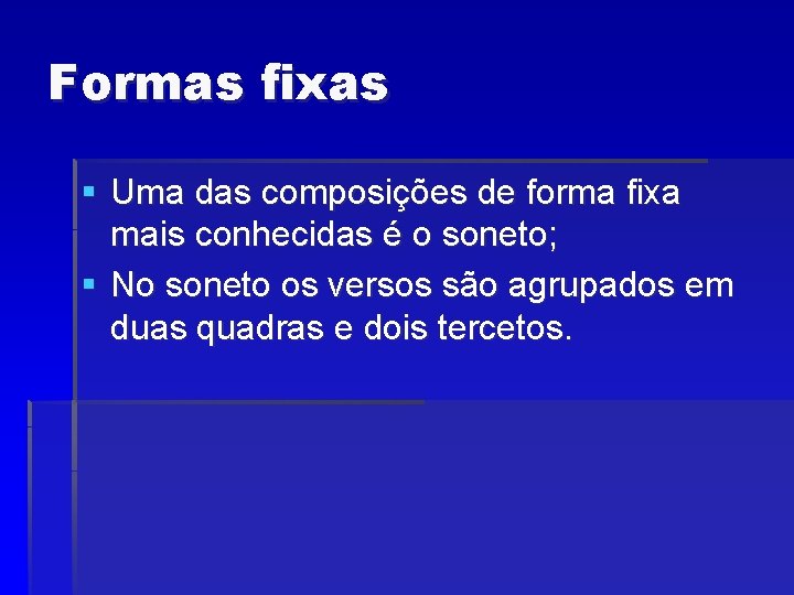 Formas fixas § Uma das composições de forma fixa mais conhecidas é o soneto;