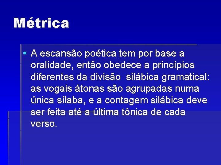 Métrica § A escansão poética tem por base a oralidade, então obedece a princípios