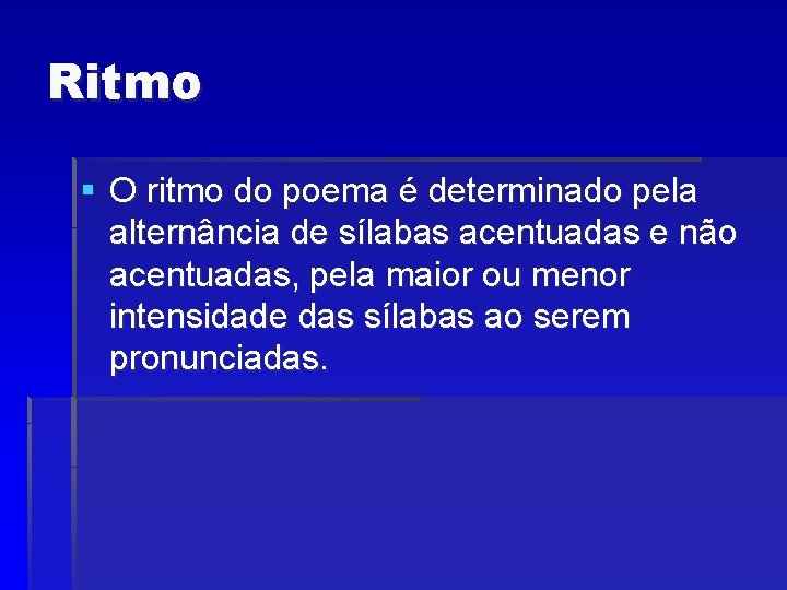 Ritmo § O ritmo do poema é determinado pela alternância de sílabas acentuadas e