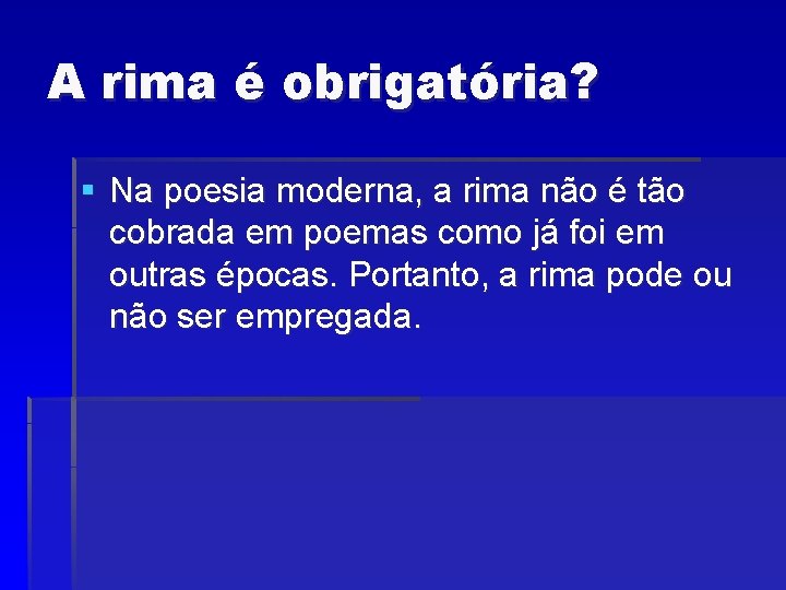 A rima é obrigatória? § Na poesia moderna, a rima não é tão cobrada