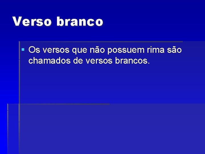 Verso branco § Os versos que não possuem rima são chamados de versos brancos.