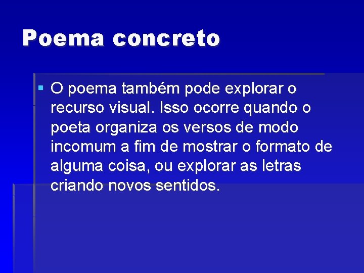 Poema concreto § O poema também pode explorar o recurso visual. Isso ocorre quando