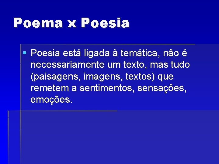 Poema x Poesia § Poesia está ligada à temática, não é necessariamente um texto,