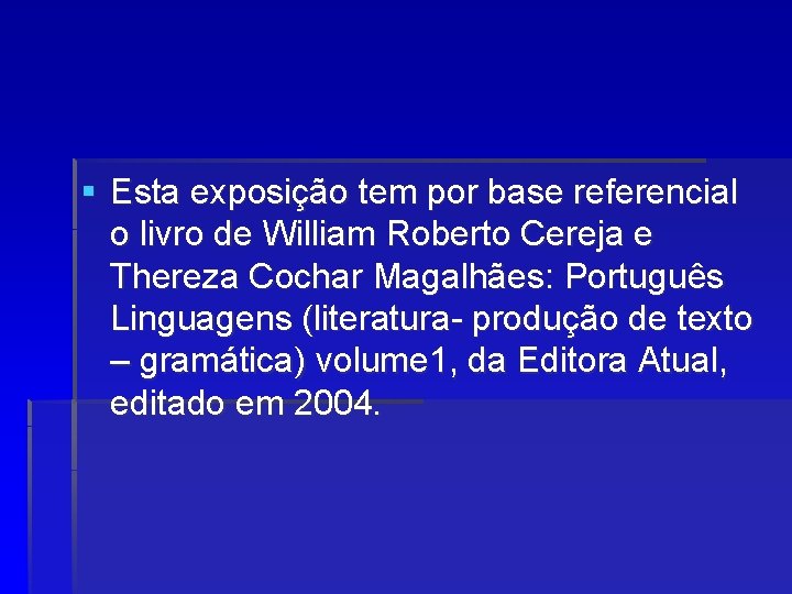 § Esta exposição tem por base referencial o livro de William Roberto Cereja e