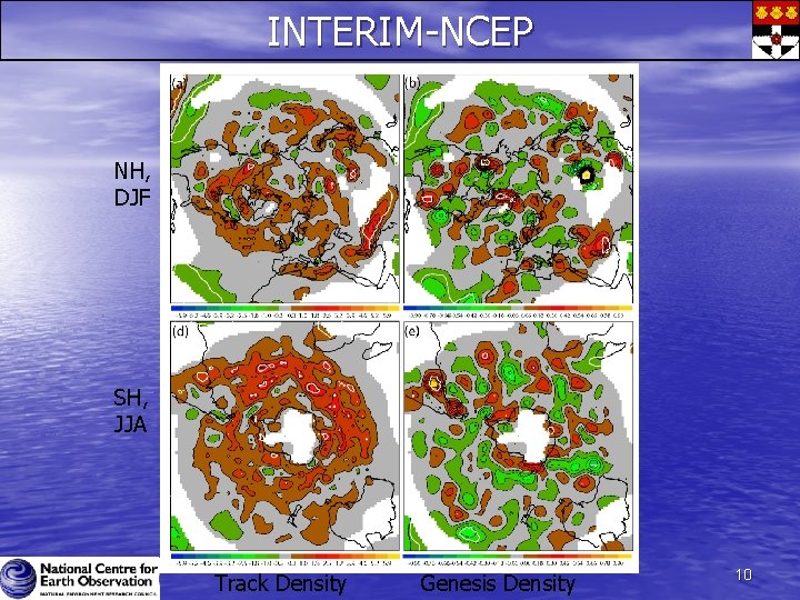 INTERIM-NCEP NH, DJF SH, JJA Track Density Genesis Density 10 INTERIM-NCEP NH, DJF SH, JJA Track Density Genesis Density 10