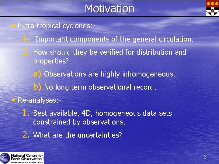 Motivation • Extra-tropical cyclones: 1. Important components of the general circulation. 2. How should Motivation • Extra-tropical cyclones: 1. Important components of the general circulation. 2. How should
