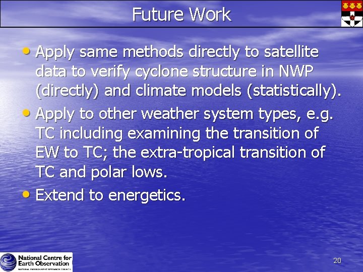 Future Work • Apply same methods directly to satellite data to verify cyclone structure Future Work • Apply same methods directly to satellite data to verify cyclone structure