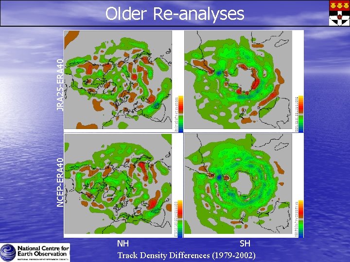 NCEP-ERA 40 JRA 25 -ERA 40 Older Re-analyses NH SH Track Density Differences (1979 NCEP-ERA 40 JRA 25 -ERA 40 Older Re-analyses NH SH Track Density Differences (1979