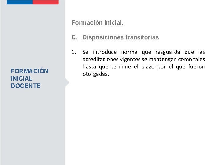 Formación Inicial. C. Disposiciones transitorias FORMACIÓN INICIAL DOCENTE 1. Se introduce norma que resguarda