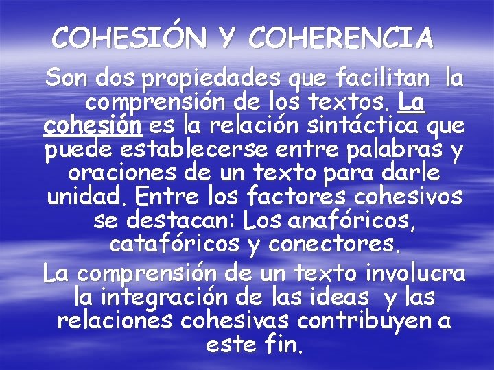 COHESIÓN Y COHERENCIA Son dos propiedades que facilitan la comprensión de los textos. La