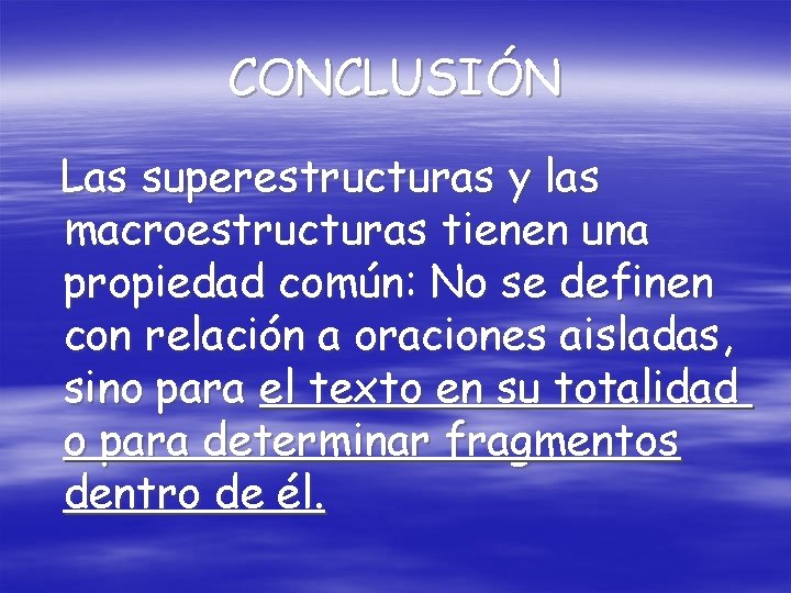 CONCLUSIÓN Las superestructuras y las macroestructuras tienen una propiedad común: No se definen con