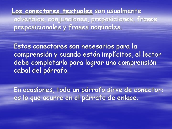 Los conectores textuales son usualmente adverbios, conjunciones, preposiciones, frases preposicionales y frases nominales. Estos