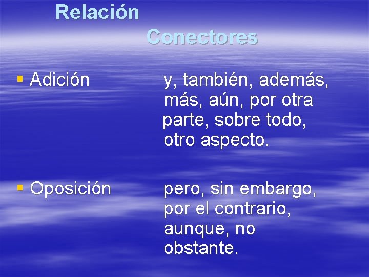 Relación Conectores § Adición y, también, además, aún, por otra parte, sobre todo, otro