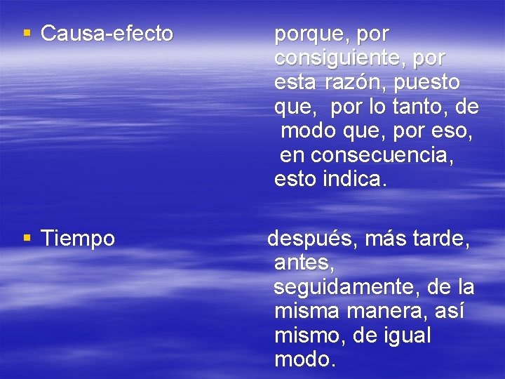 § Causa-efecto § Tiempo porque, por consiguiente, por esta razón, puesto que, por lo