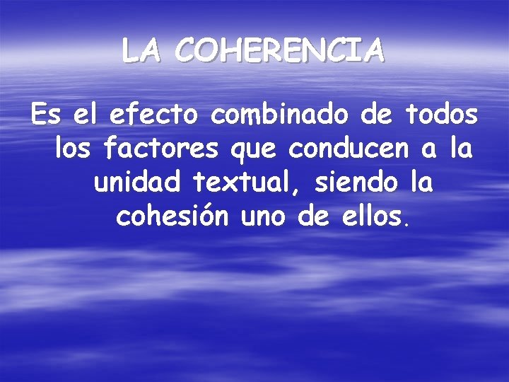 LA COHERENCIA Es el efecto combinado de todos los factores que conducen a la