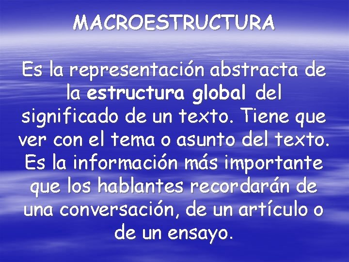 MACROESTRUCTURA Es la representación abstracta de la estructura global del significado de un texto.