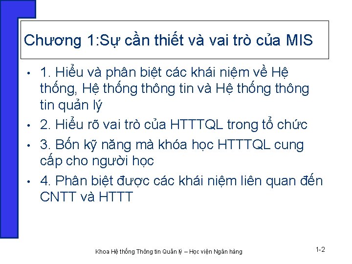 Chương 1: Sự cần thiết và vai trò của MIS • • 1. Hiểu