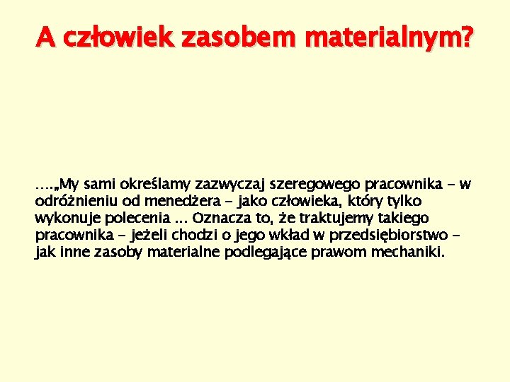 A człowiek zasobem materialnym? …. „My sami określamy zazwyczaj szeregowego pracownika - w odróżnieniu