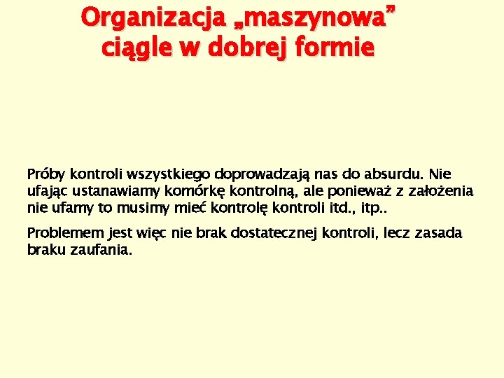 Organizacja „maszynowa” ciągle w dobrej formie Próby kontroli wszystkiego doprowadzają nas do absurdu. Nie