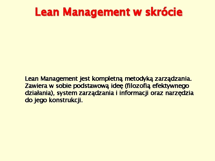 Lean Management w skrócie Lean Management jest kompletną metodyką zarządzania. Zawiera w sobie podstawową