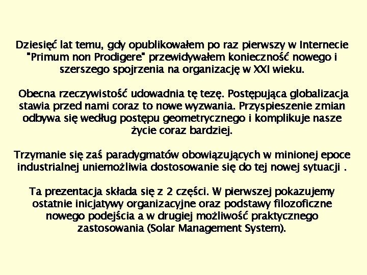 Dziesięć lat temu, gdy opublikowałem po raz pierwszy w Internecie "Primum non Prodigere" przewidywałem