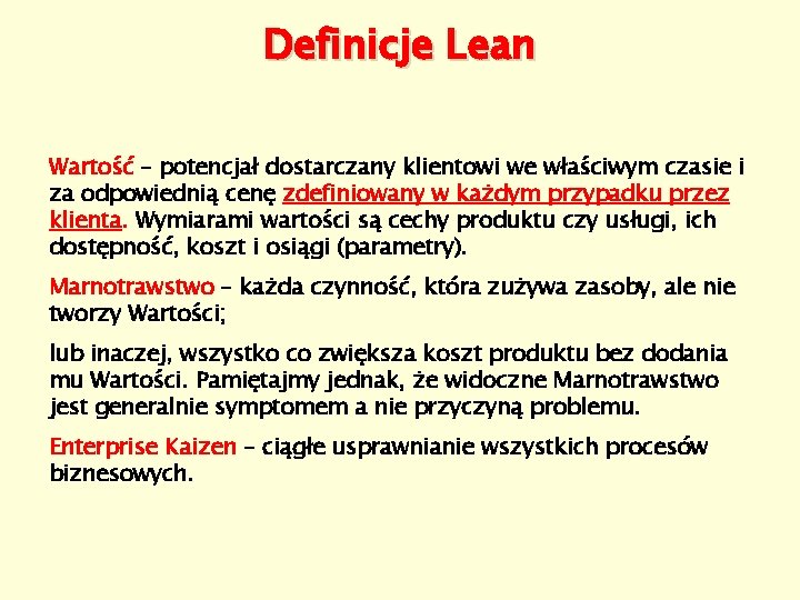 Definicje Lean Wartość – potencjał dostarczany klientowi we właściwym czasie i za odpowiednią cenę