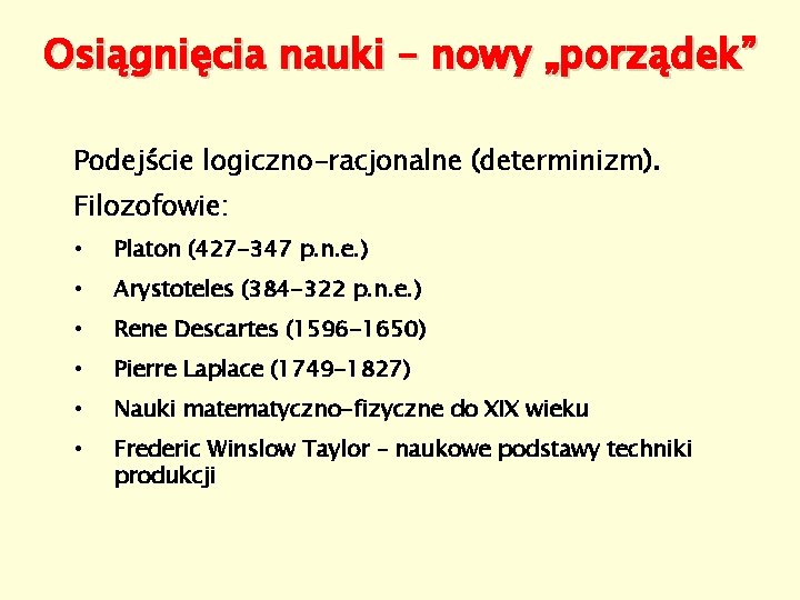 Osiągnięcia nauki – nowy „porządek” Podejście logiczno-racjonalne (determinizm). Filozofowie: • Platon (427 -347 p.