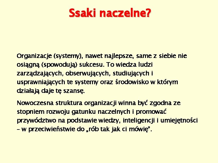 Ssaki naczelne? Organizacje (systemy), nawet najlepsze, same z siebie nie osiągną (spowodują) sukcesu. To