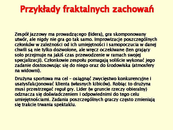 Przykłady fraktalnych zachowań Zespół jazzowy ma prowadzącego (lidera), gra skomponowany utwór, ale nigdy nie