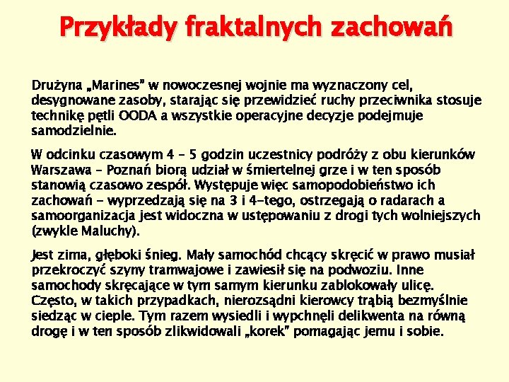 Przykłady fraktalnych zachowań Drużyna „Marines” w nowoczesnej wojnie ma wyznaczony cel, desygnowane zasoby, starając