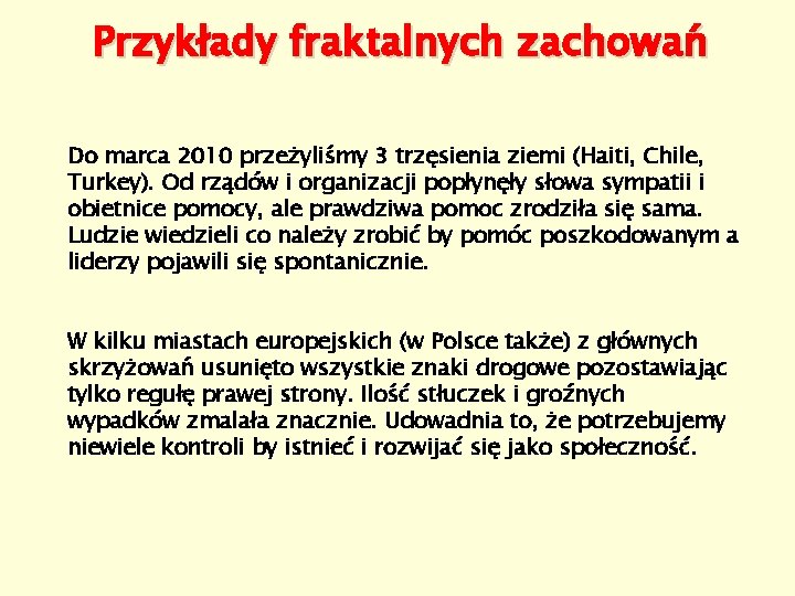 Przykłady fraktalnych zachowań Do marca 2010 przeżyliśmy 3 trzęsienia ziemi (Haiti, Chile, Turkey). Od