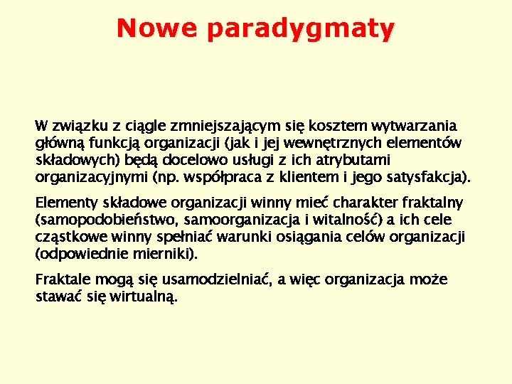 Nowe paradygmaty W związku z ciągle zmniejszającym się kosztem wytwarzania główną funkcją organizacji (jak