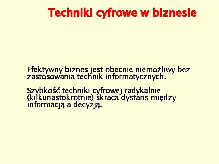 Techniki cyfrowe w biznesie Efektywny biznes jest obecnie niemożliwy bez zastosowania technik informatycznych. Szybkość