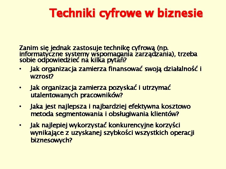 Techniki cyfrowe w biznesie Zanim się jednak zastosuje technikę cyfrową (np. informatyczne systemy wspomagania