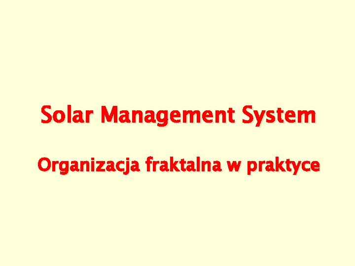 Solar Management System Organizacja fraktalna w praktyce 