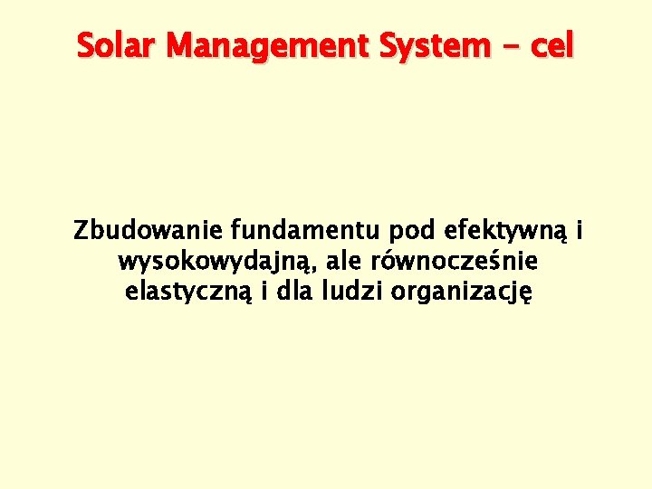 Solar Management System - cel Zbudowanie fundamentu pod efektywną i wysokowydajną, ale równocześnie elastyczną