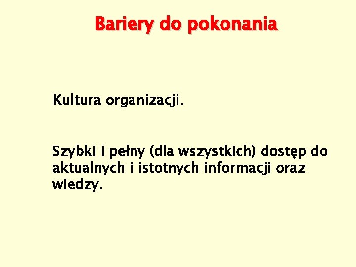 Bariery do pokonania Kultura organizacji. Szybki i pełny (dla wszystkich) dostęp do aktualnych i