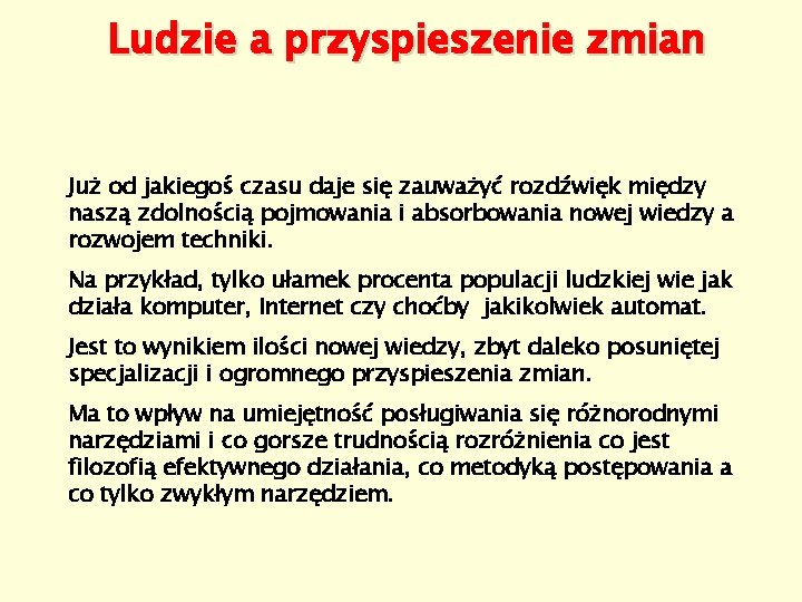 Ludzie a przyspieszenie zmian Już od jakiegoś czasu daje się zauważyć rozdźwięk między naszą