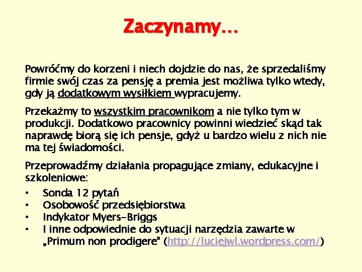 Zaczynamy… Powróćmy do korzeni i niech dojdzie do nas, że sprzedaliśmy firmie swój czas