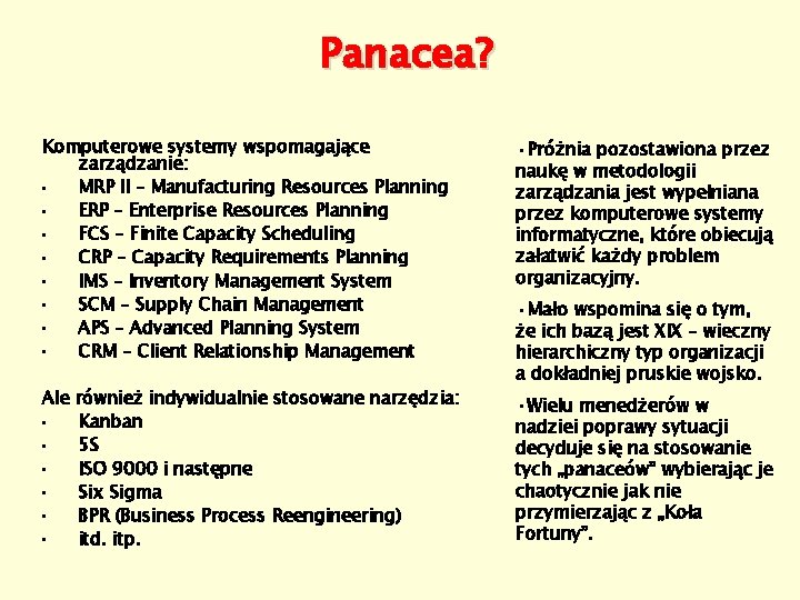 Panacea? Komputerowe systemy wspomagające zarządzanie: • MRP II – Manufacturing Resources Planning • ERP