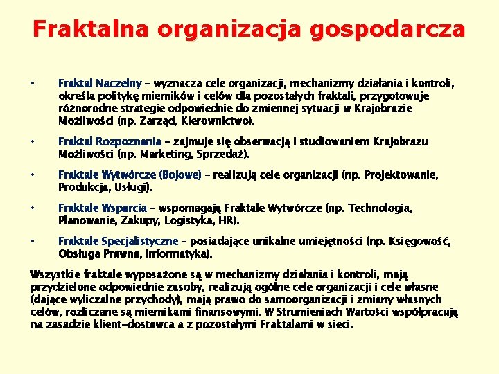 Fraktalna organizacja gospodarcza • Fraktal Naczelny – wyznacza cele organizacji, mechanizmy działania i kontroli,