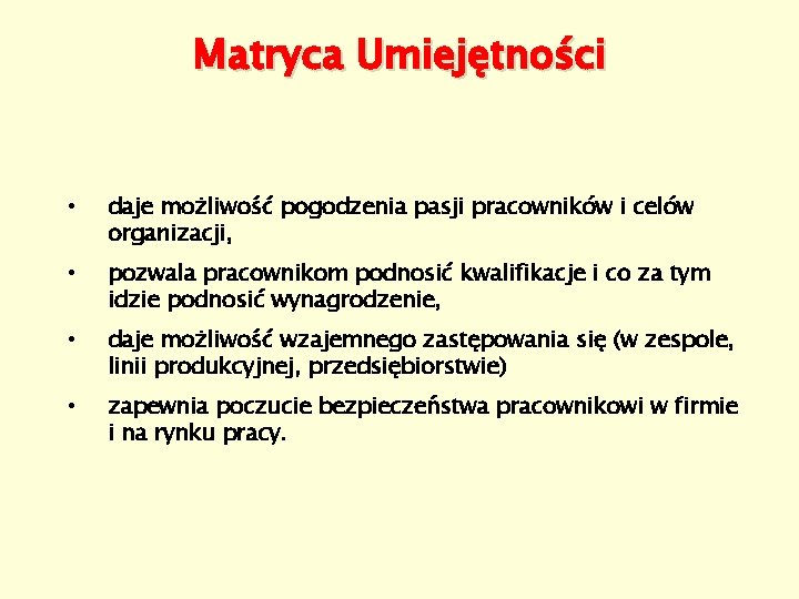 Matryca Umiejętności • daje możliwość pogodzenia pasji pracowników i celów organizacji, • pozwala pracownikom