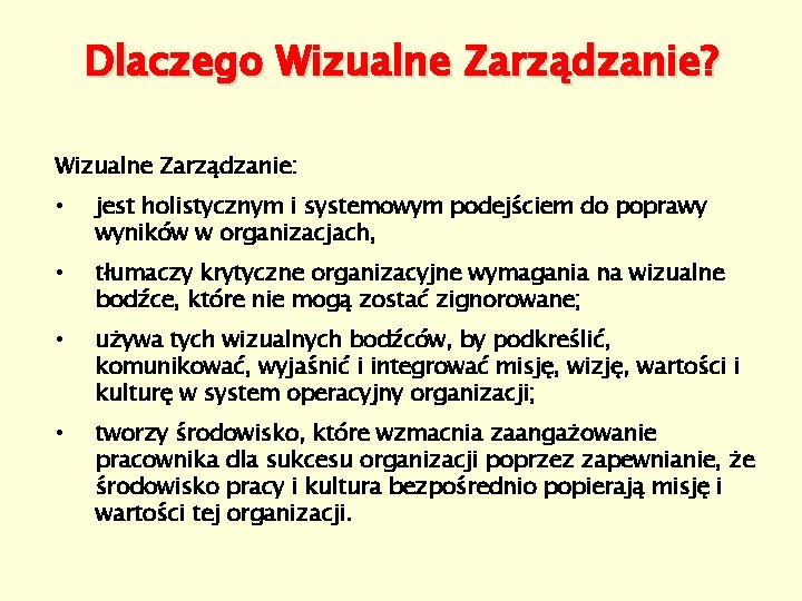 Dlaczego Wizualne Zarządzanie? Wizualne Zarządzanie: • jest holistycznym i systemowym podejściem do poprawy wyników