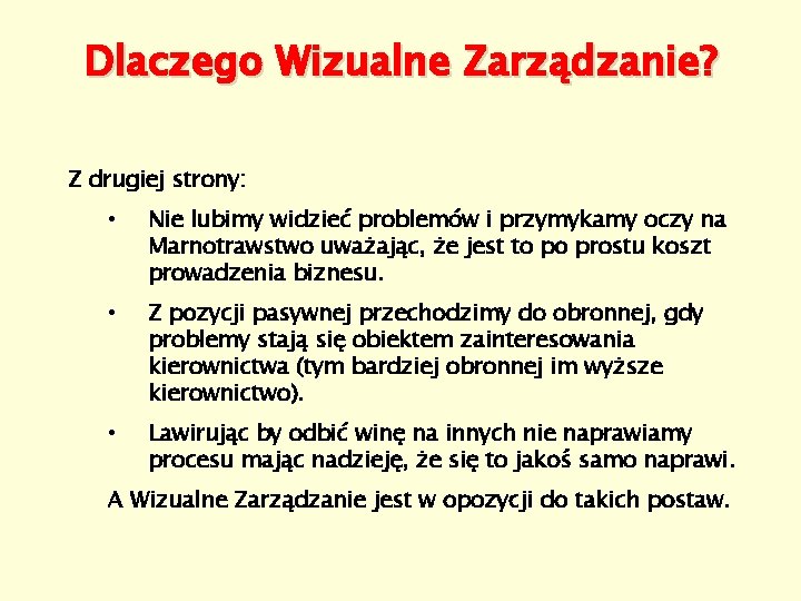 Dlaczego Wizualne Zarządzanie? Z drugiej strony: • Nie lubimy widzieć problemów i przymykamy oczy