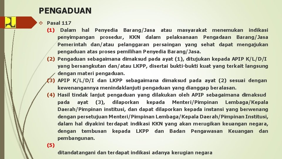 PENGADUAN Pasal 117 (1) Dalam hal Penyedia Barang/Jasa atau masyarakat menemukan indikasi penyimpangan prosedur,