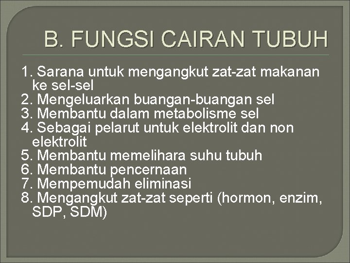 B. FUNGSI CAIRAN TUBUH 1. Sarana untuk mengangkut zat-zat makanan ke sel-sel 2. Mengeluarkan