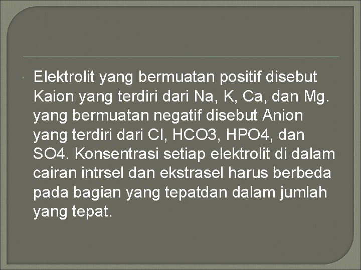  Elektrolit yang bermuatan positif disebut Kaion yang terdiri dari Na, K, Ca, dan